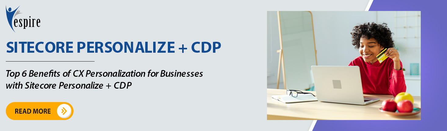 Top 6 Benefits of CX Personalization for Businesses with Sitecore Personalize CDP Spotlight