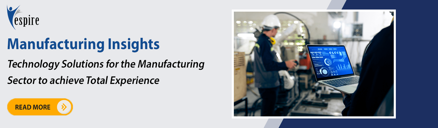 Manufacturing Insights: Technology Solutions for the Manufacturing Sector to achieve Total Experience