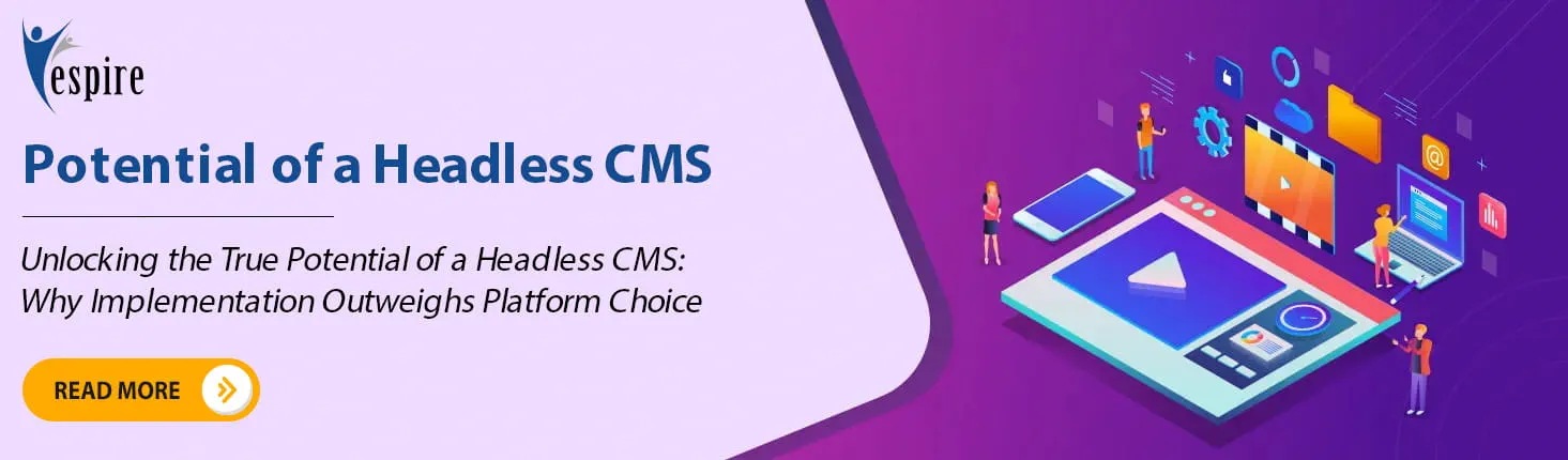 Unlocking the true potential of a headless cms why implementation outweighs platform choice HB