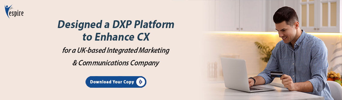 Designed a dxp platform to enhance cx for a uk based integrated marketing and communications company insight