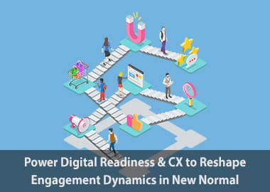 Power digital readiness and cx to reshape engagement dynamics in new normal