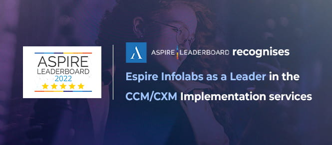 Aspire Leaderboard recognises Espire Infolabs as a Leader in the CCM/CXM Implementation services Insight